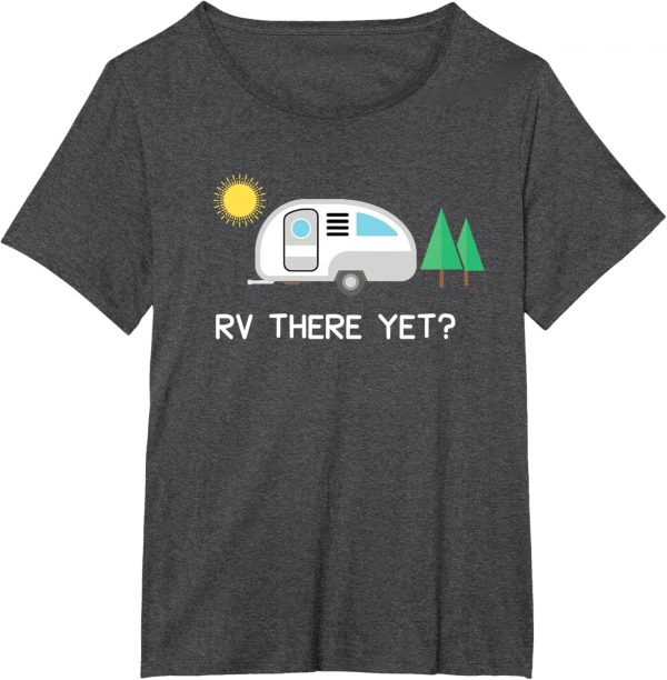 Rv There Yet Camping T-shirt