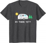 Rv There Yet Camping T-shirt