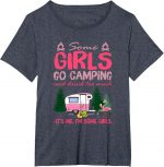 Some Girls Go Camping And Drink Too Much Its Me Some Girls Tshirt